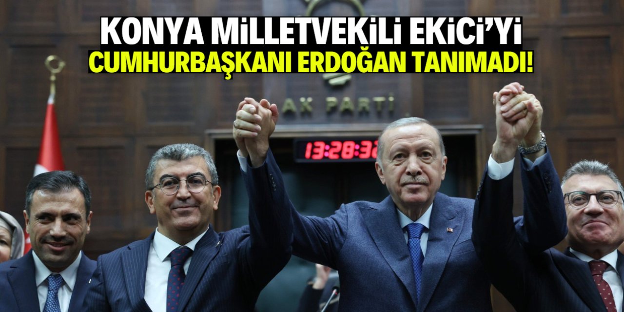 Konya Milletvekili Ekici AK Parti’ye katılır katılmaz şoke oldu! Erdoğan kendisini tanımadı