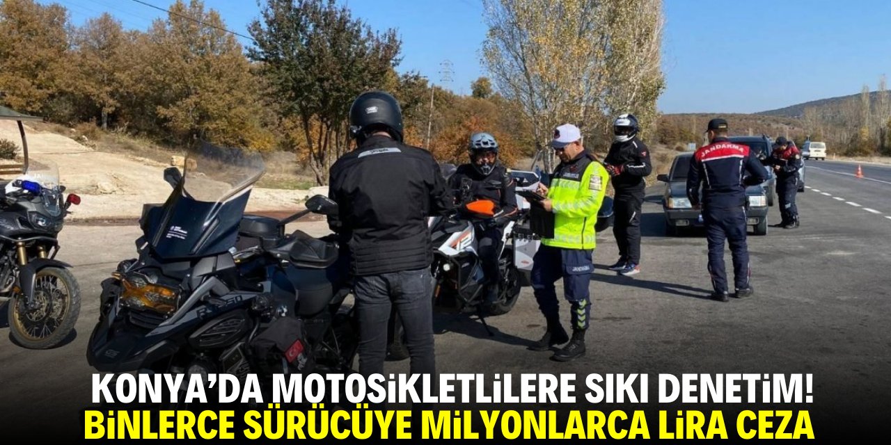 Konya'da motosikletlilere sıkı denetim! Binlerce sürücüye, milyonlarca lira ceza