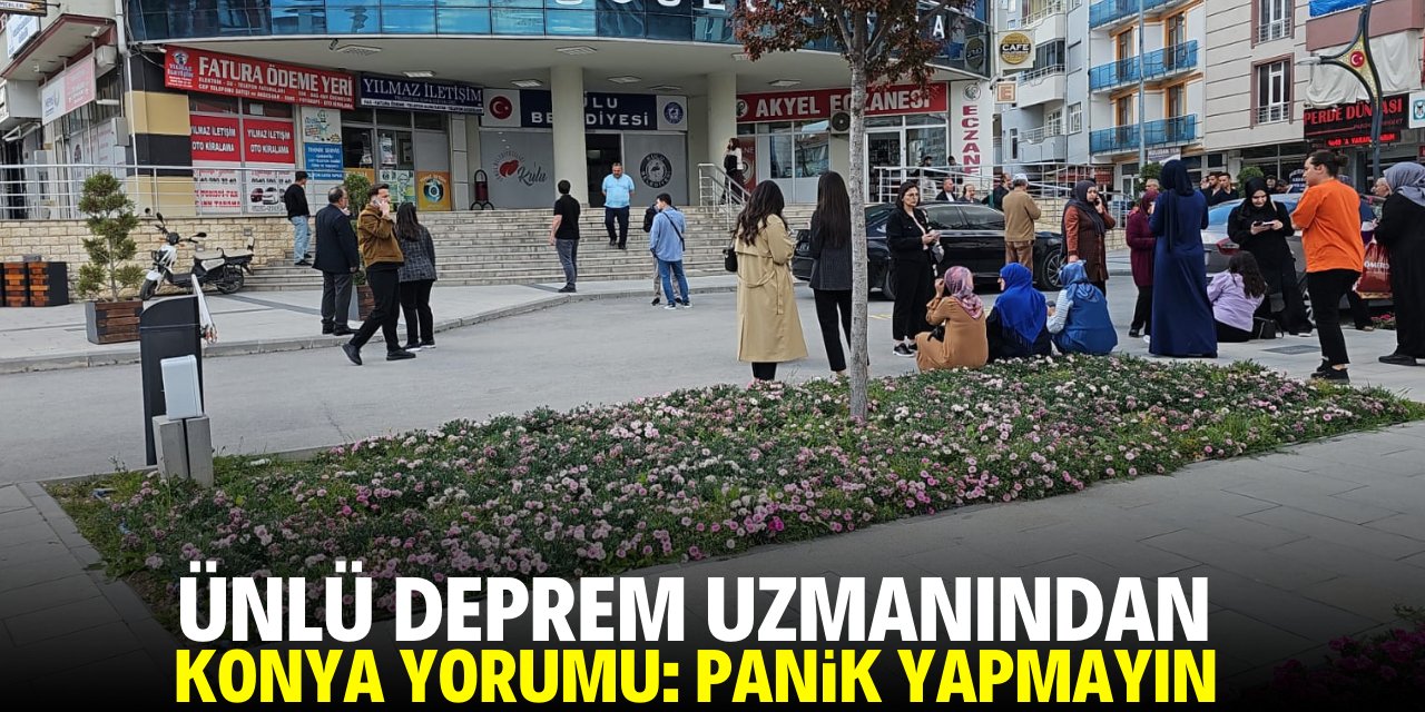 Ünlü deprem uzmanından Konya değerlendirmesi! Panik yapmayın