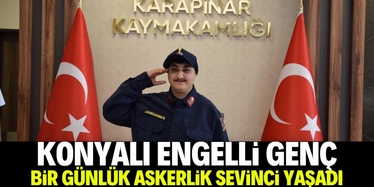 Konyalı engelli genç bir günlük askerlik sevinci yaşadı
