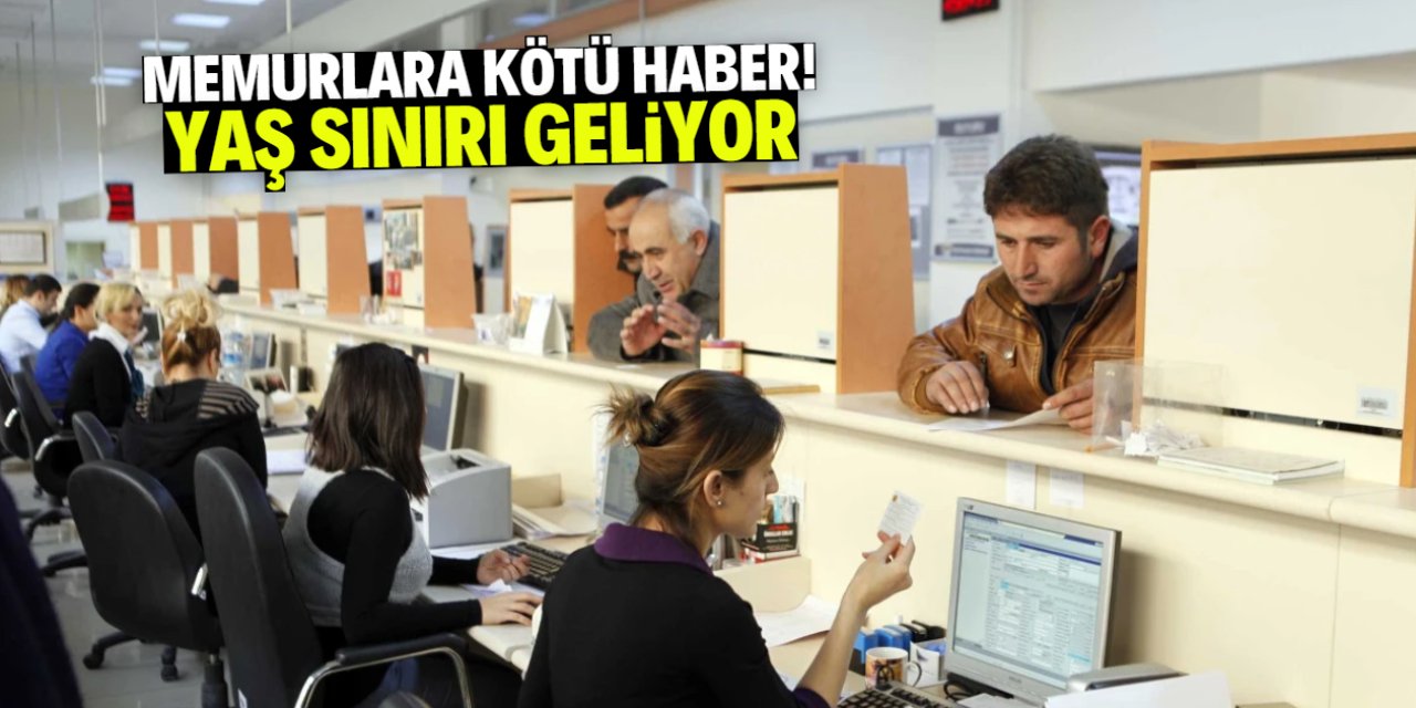 Memurlara kötü haber! Yaş sınırı geliyor