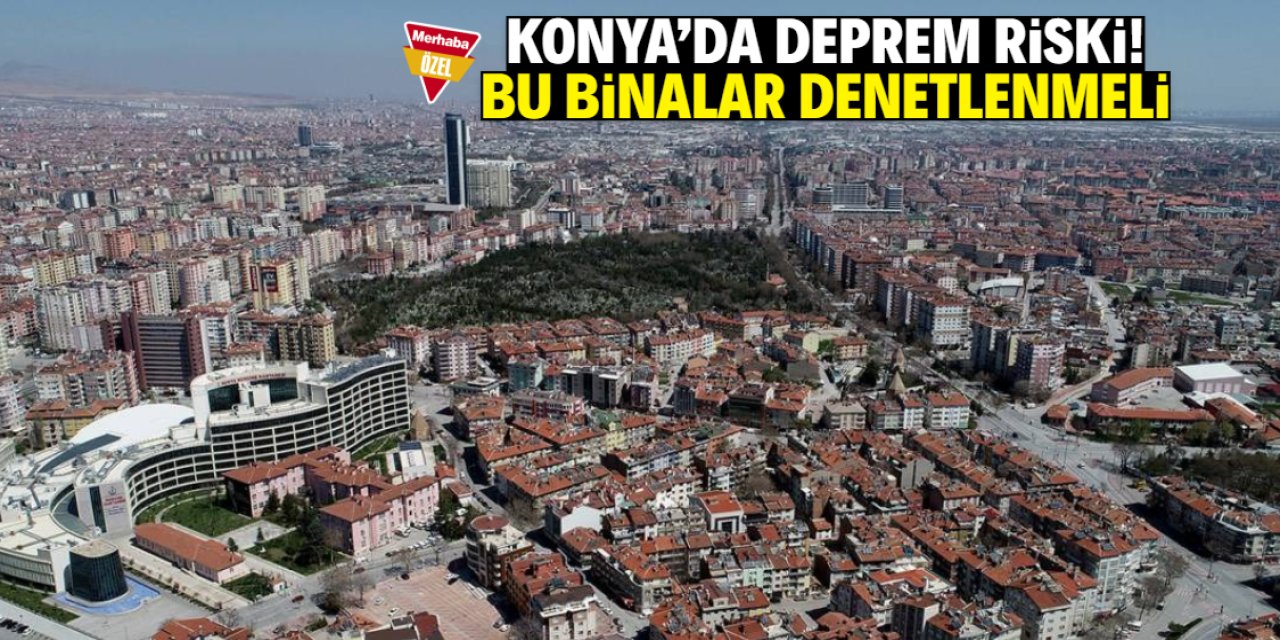 Konya'da bu binalar için denetleme talebi! Depremde kötü tablo uyarısı