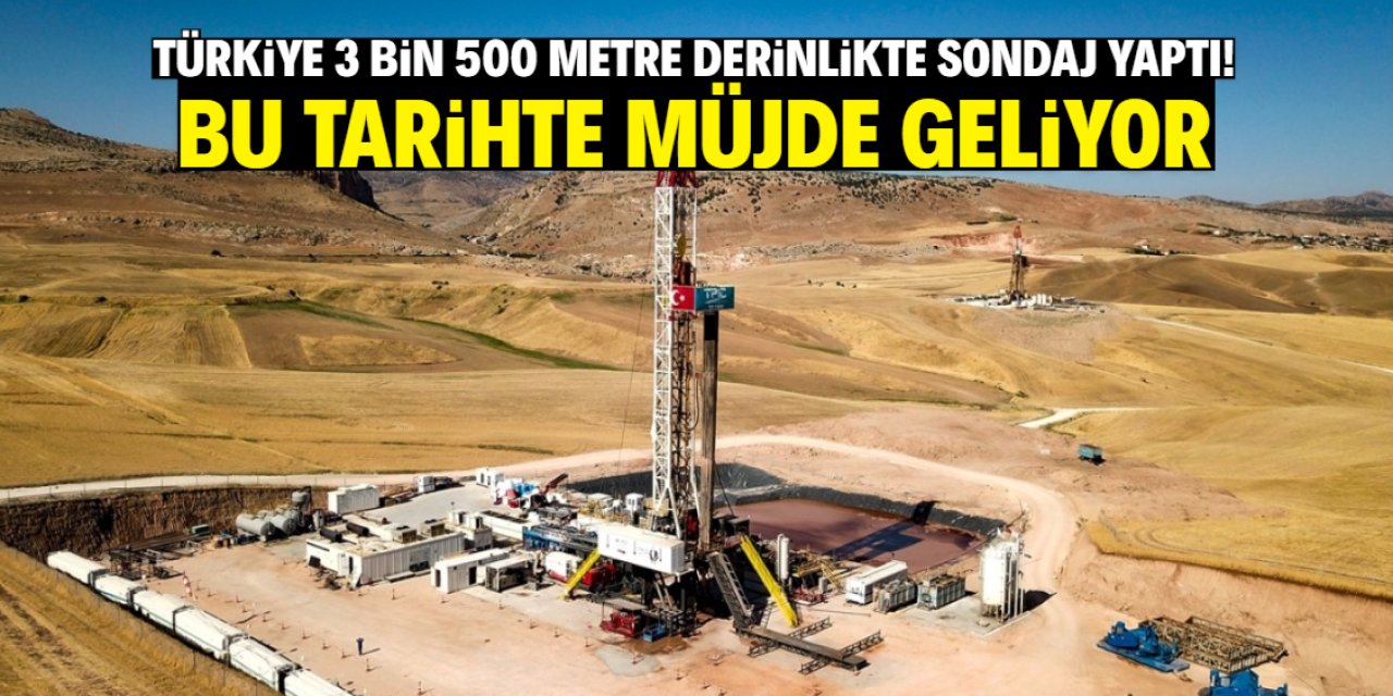 Türkiye 3 bin 500 metre derinlikte sondaj yaptı! Bu tarihte müjde verilecek
