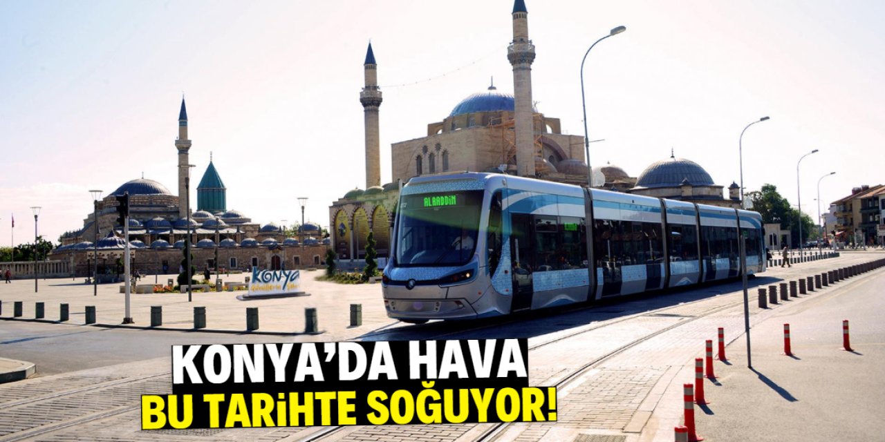 Konya'da hava bir kez daha soğuyor! Bu tarihte 10 derece uyarısı