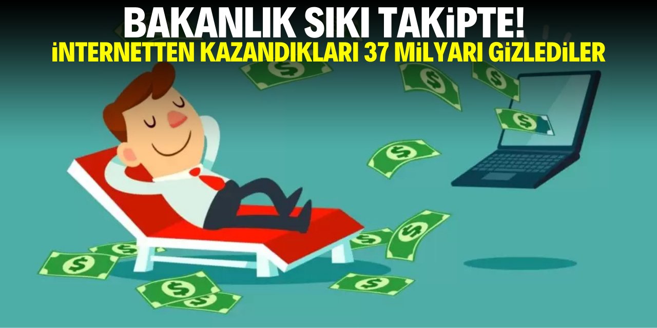 Bakanlık sıkı takipte! İnternetten kazandıkları 37 milyar lirayı gizlediler