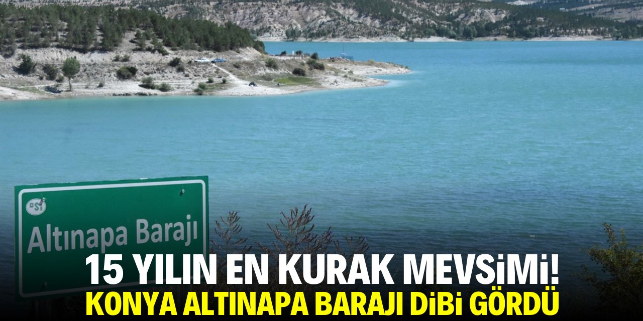 15 yılın en kurak mevsimi! Konya Altınapa Barajı dibi gördü