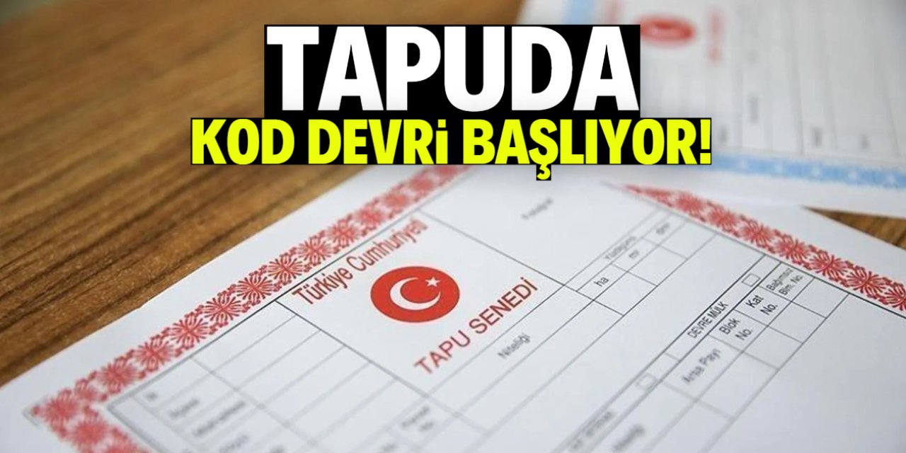 Tapuda kod devri başlıyor! Ek maliyet getirebilir