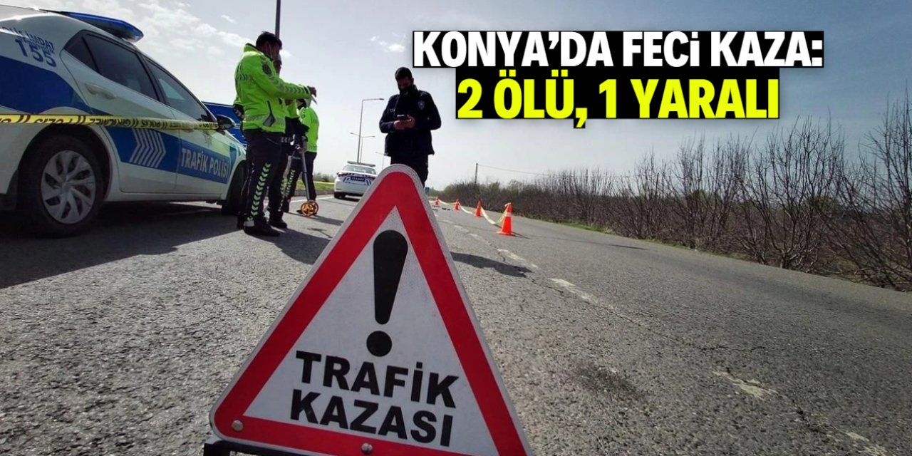 Konya'daki feci kazada 2 kişi öldü