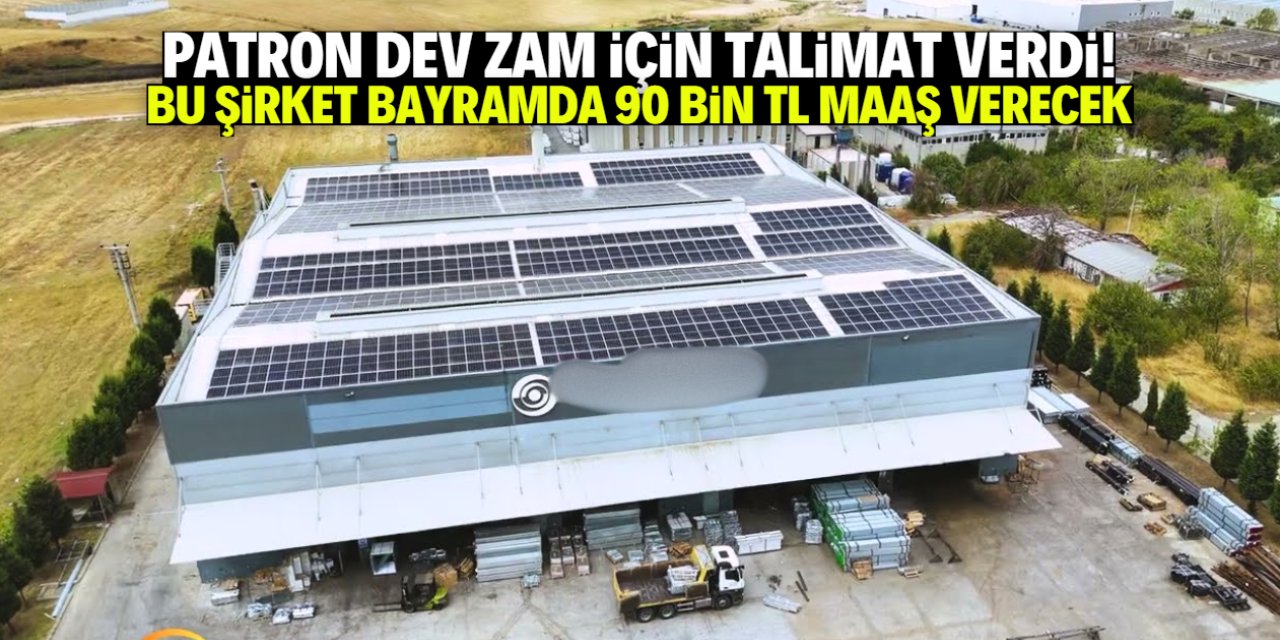 Patron talimat verdi! Bu şirket bayramda 90 bin TL maaş verecek