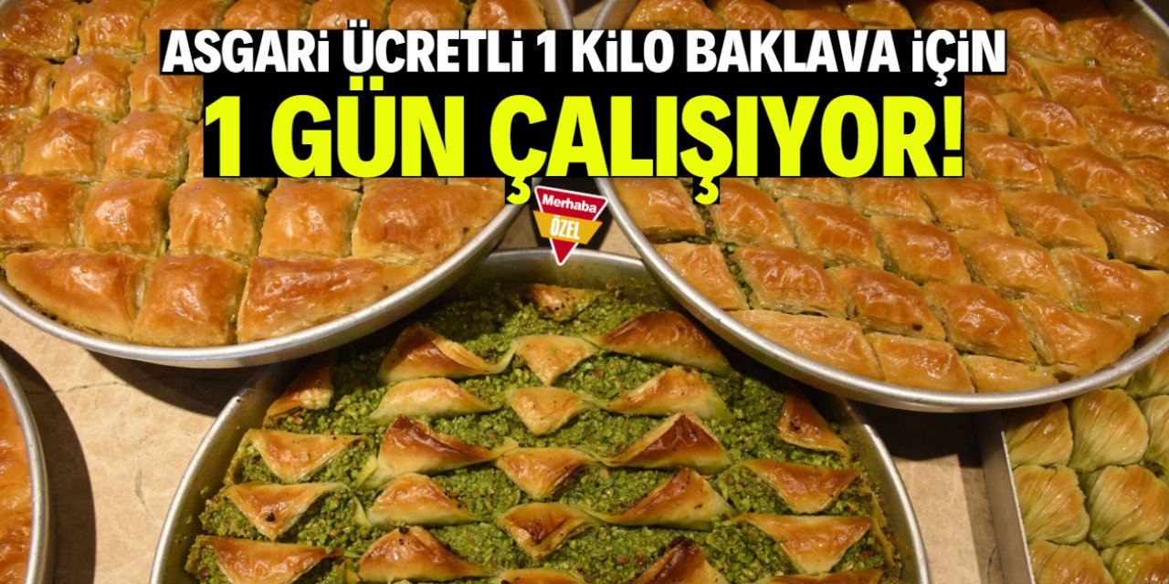 Asgari ücretli 1 kilo baklava için 1 gün çalışıyor!