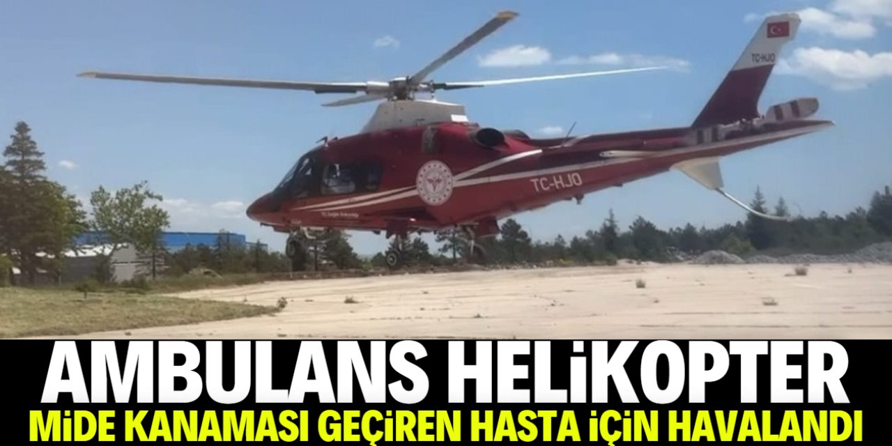 Ambulans helikopter mide kanaması geçiren hasta için havalandı