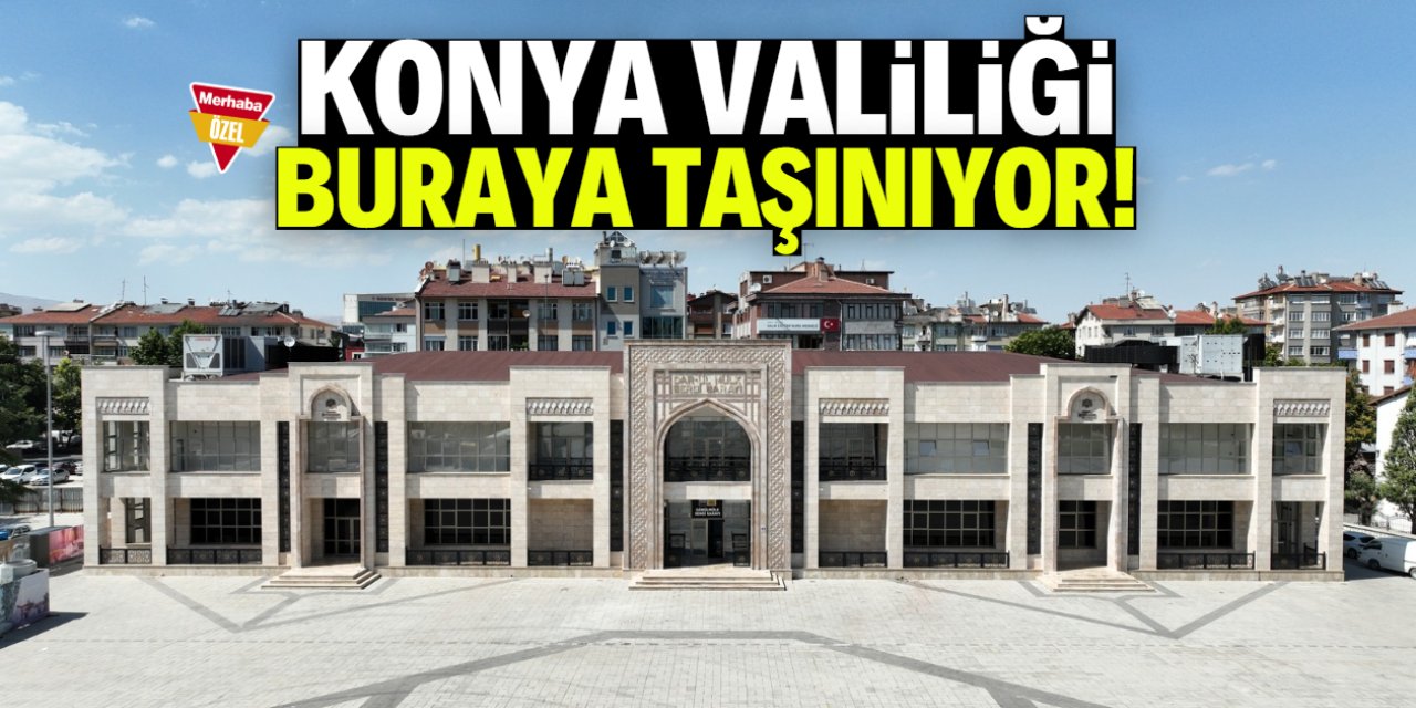 Konya Valiliği buraya taşınıyor! Yeni binanın konumu belli oldu
