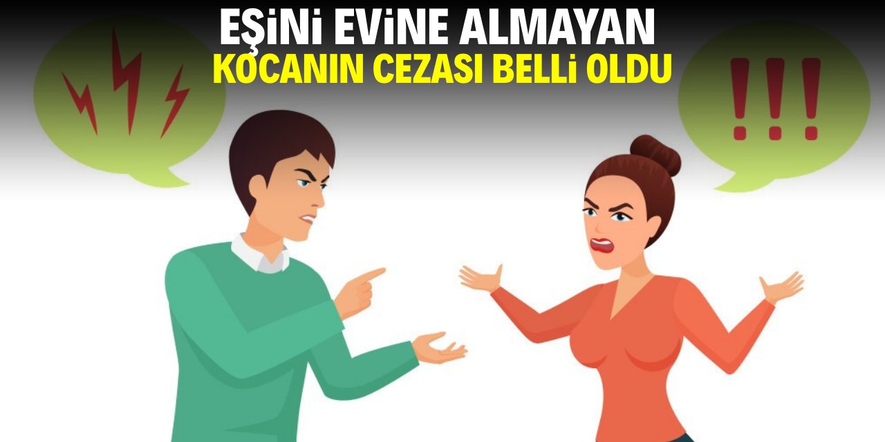 Eşini evine almayan kocanın cezası belli oldu