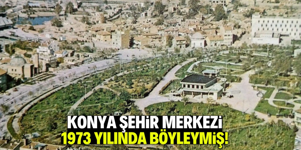 Konya şehir merkezi 1973 yılında böyleymiş!