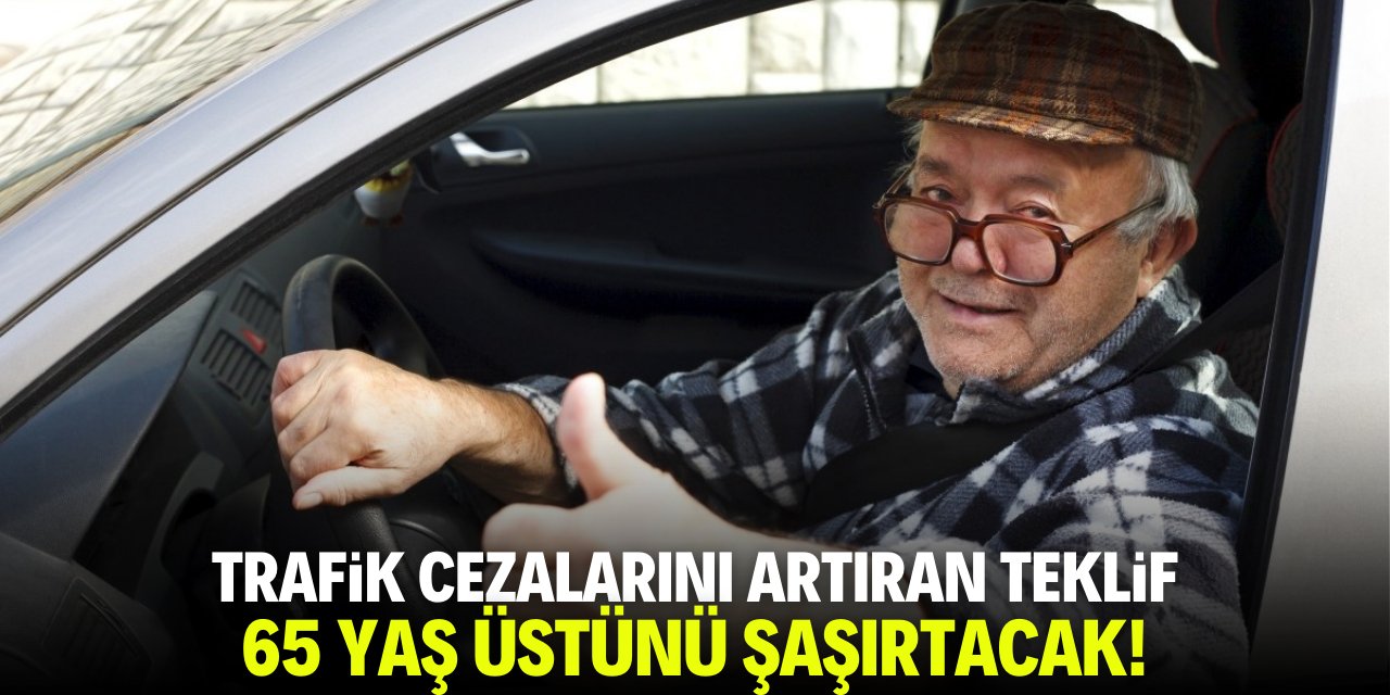 Trafik cezalarını artıran teklif Meclis'e geldi! 65 yaş üstü şaşkına dönecek
