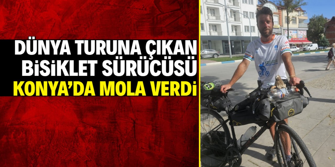 Dünya turuna çıkan bisikletçi Konya'da mola verdi