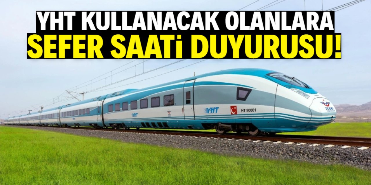 YHT kullanacak olanlar dikkat! Sefer saatleriyle ilgili yeni karar alındı