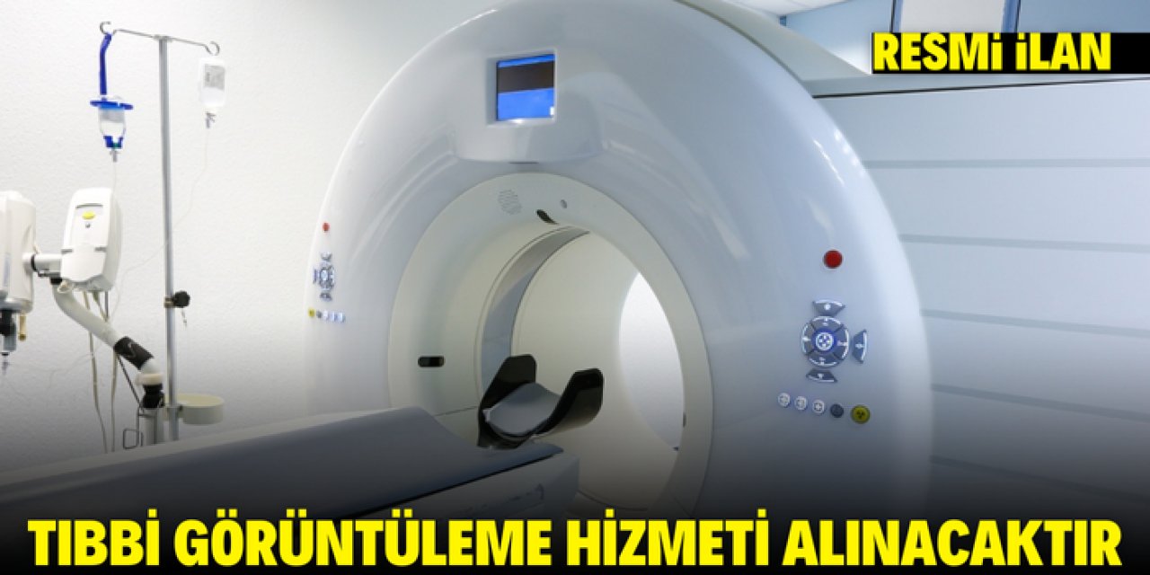 TIBBİ GÖRÜNTÜLEME HİZMETİ ALINACAKTIR