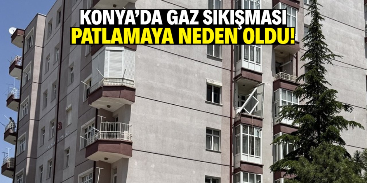 Konya'da gaz sıkışması patlamaya neden oldu! 1 kişi yaralandı