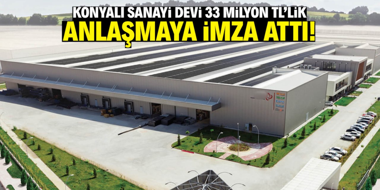 Konyalı sanayi devi 33 milyon TL'lik anlaşmaya imza attı