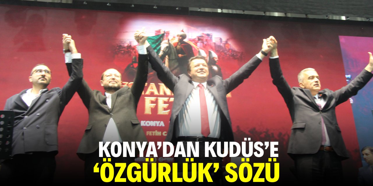 Konya’dan Kudüs’e ‘özgürlük’ sözü