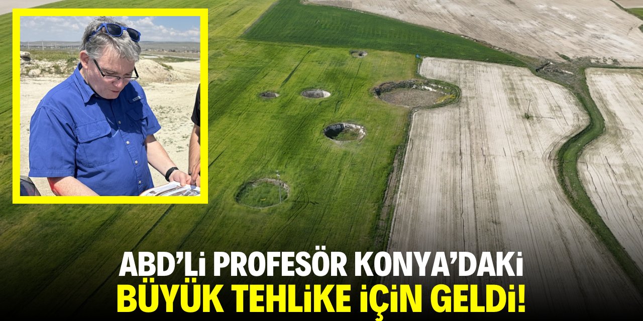 ABD'li profesör Konya'daki büyük tehlike için geldi