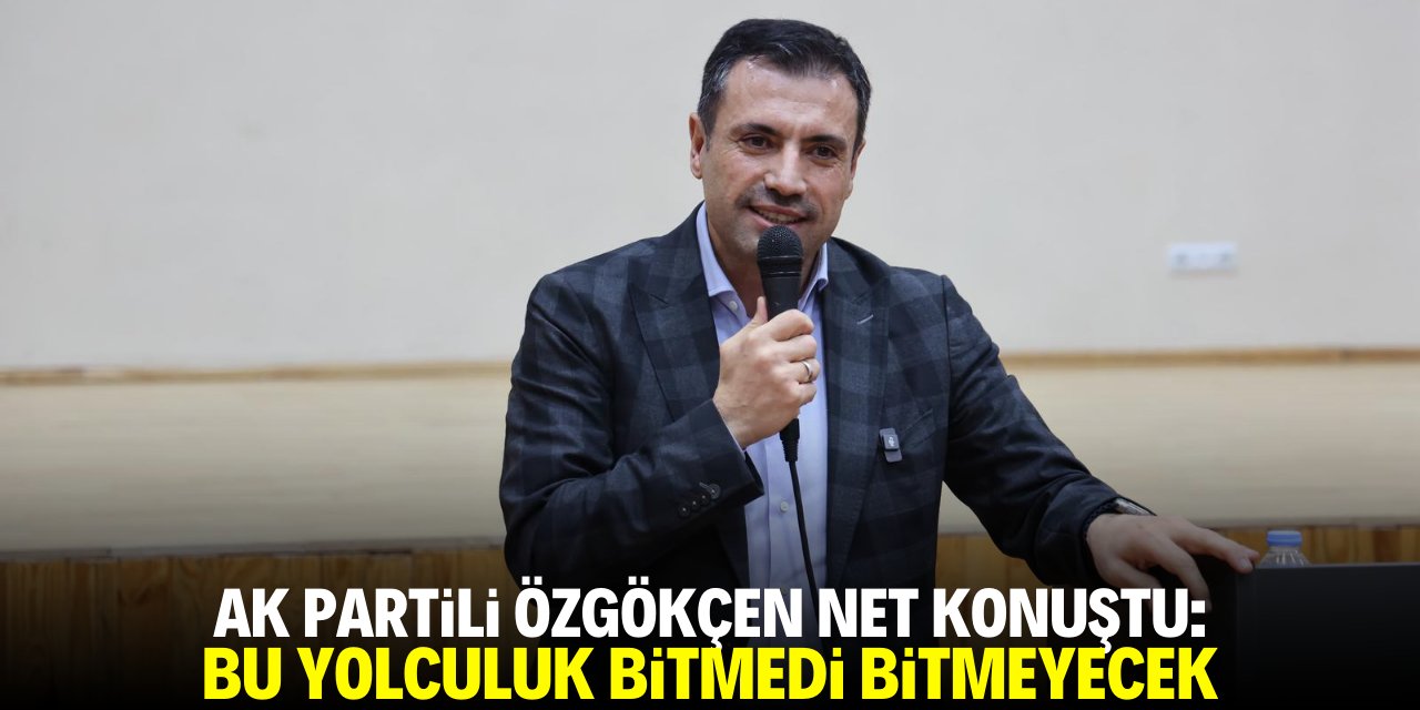 AK Parti Konya İl Başkanı Özgökçen net konuştu: Bu yolculuk bitmedi bitmeyecek