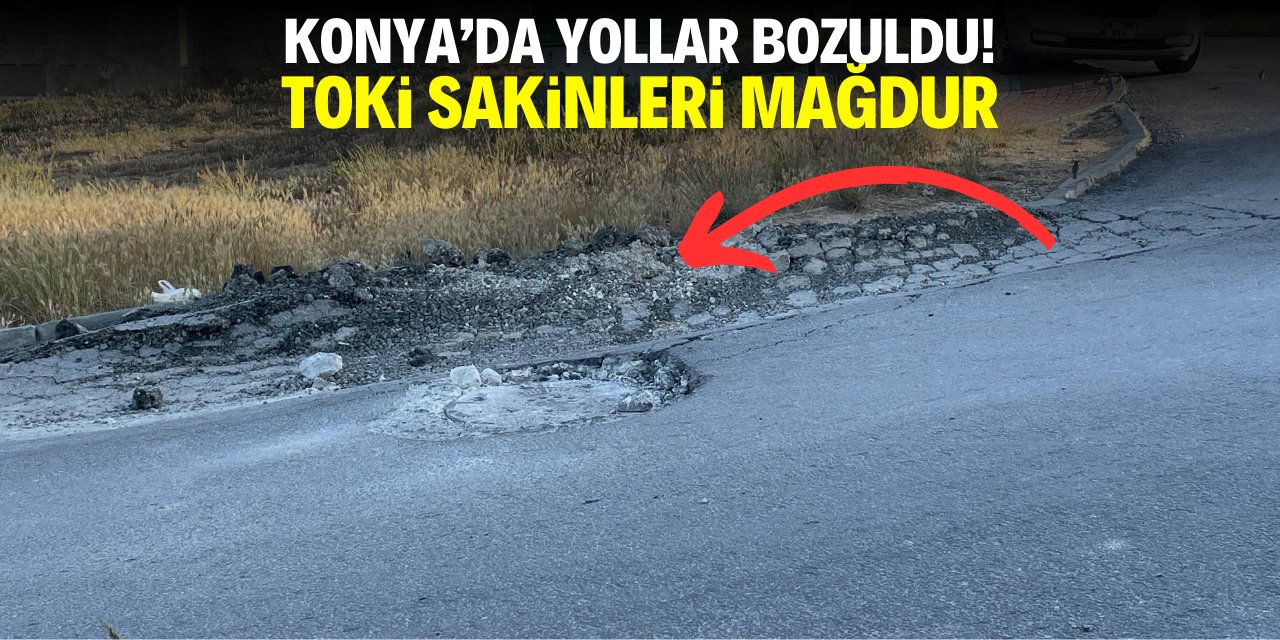 Konya'da yollar bozuldu! TOKİ sakinleri mağdur