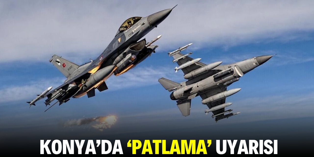 Konya'da 'patlama' uyarısı