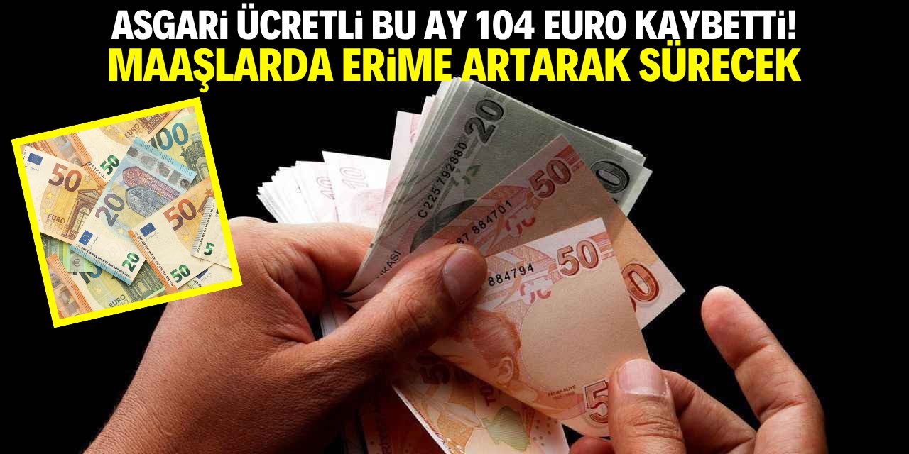 Asgari ücretli bu ay 104 Euro kaybetti!