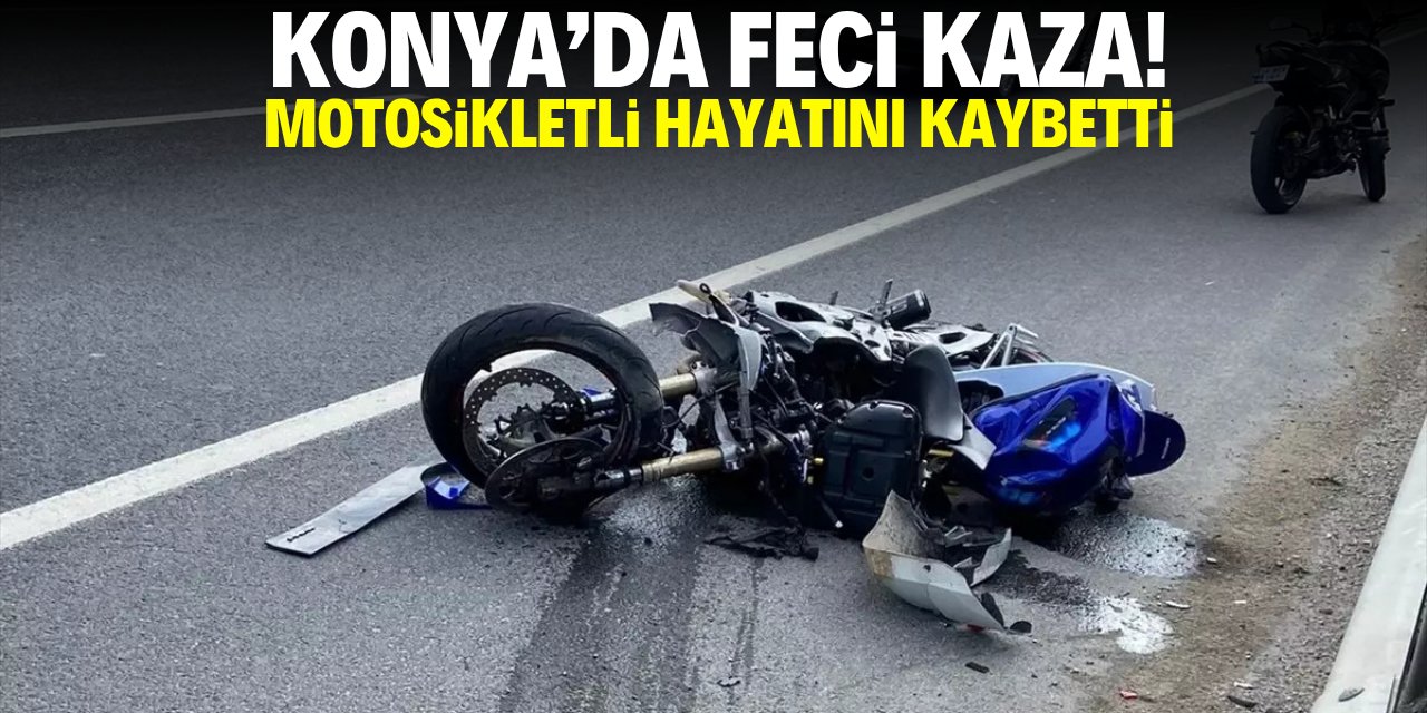 Konya'da feci kaza! Motosikletli hayatını kaybetti