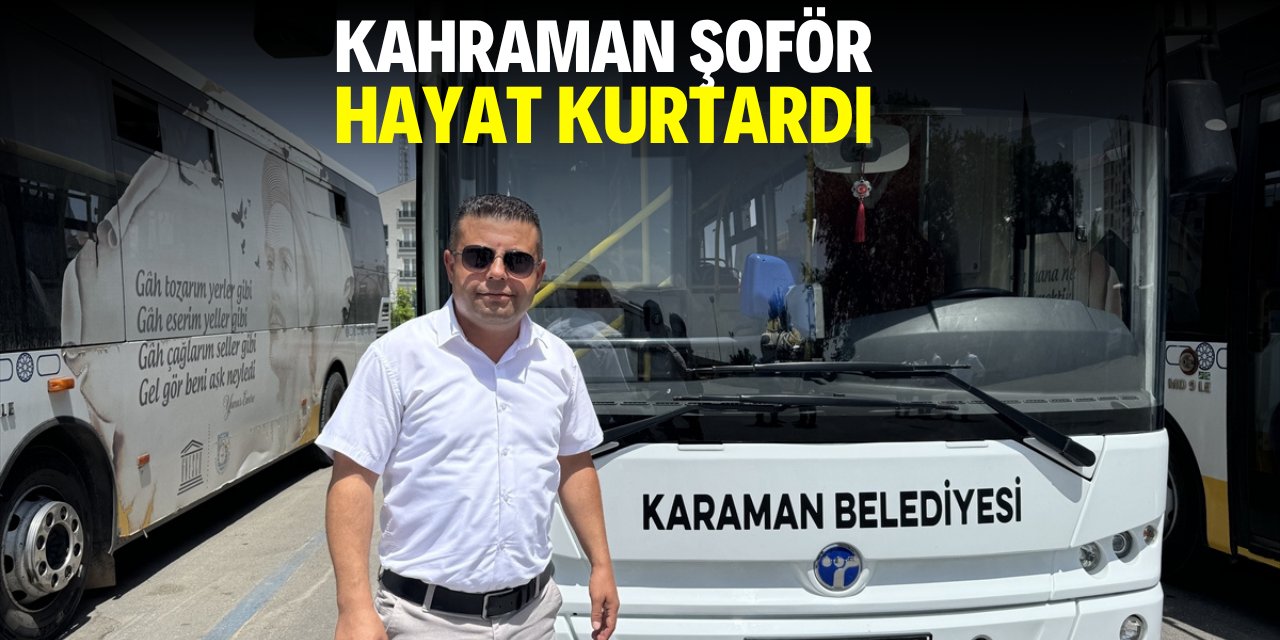 Kahraman şoför hayat kurtardı