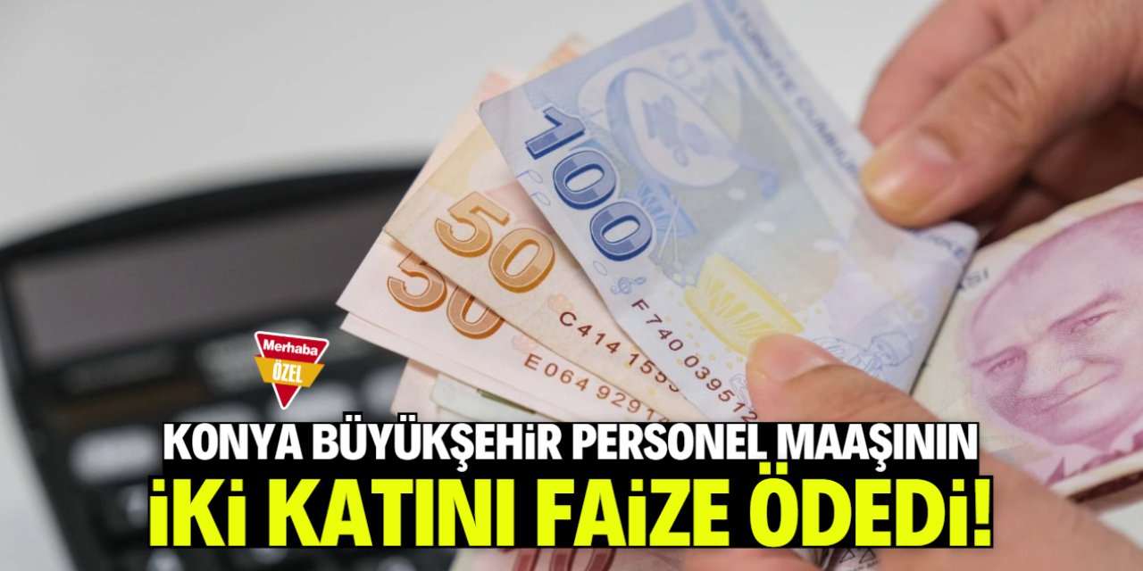 Konya Büyükşehir 1 yılda 1250 daire parası kadar faiz ödedi!