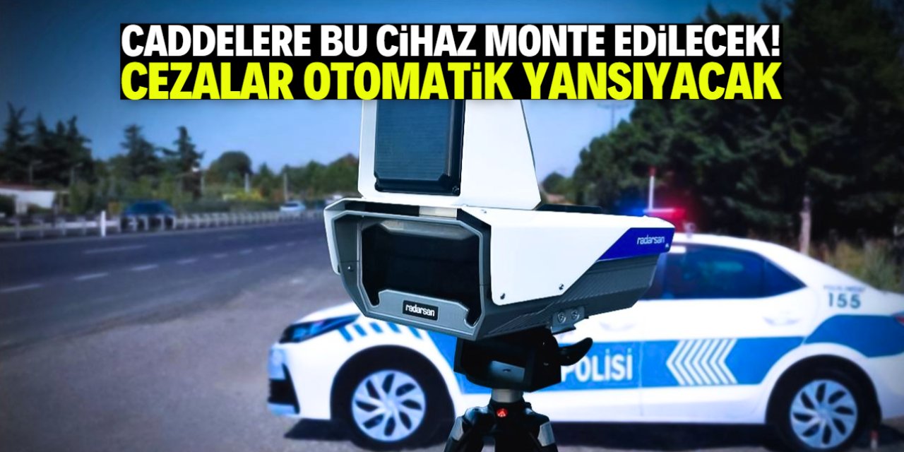 Caddelere bu cihaz monte edilecek! e Devlet'e cezalar anlık yansıyacak