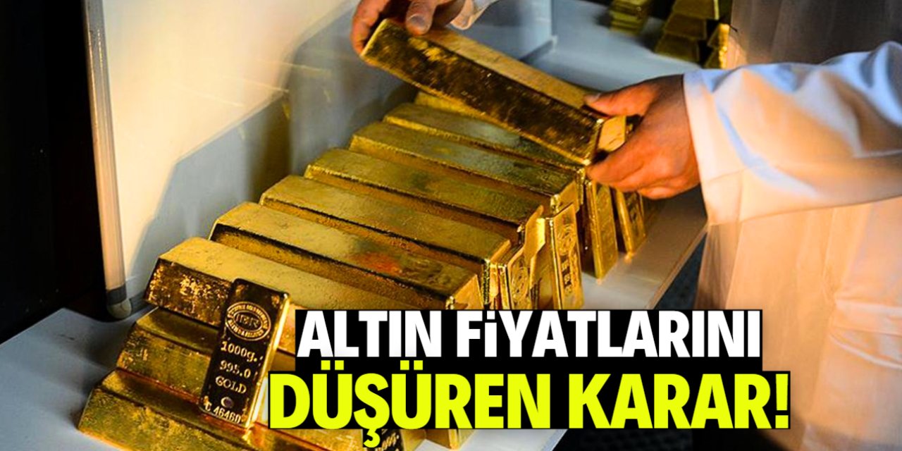 Altın fiyatlarını düşüren karar!