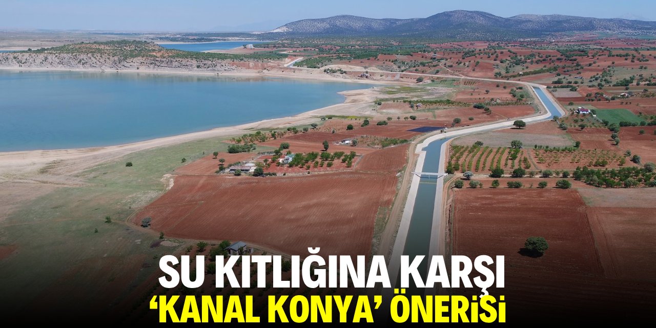 Su kıtlığına karşı 'Kanal Konya' önerisi