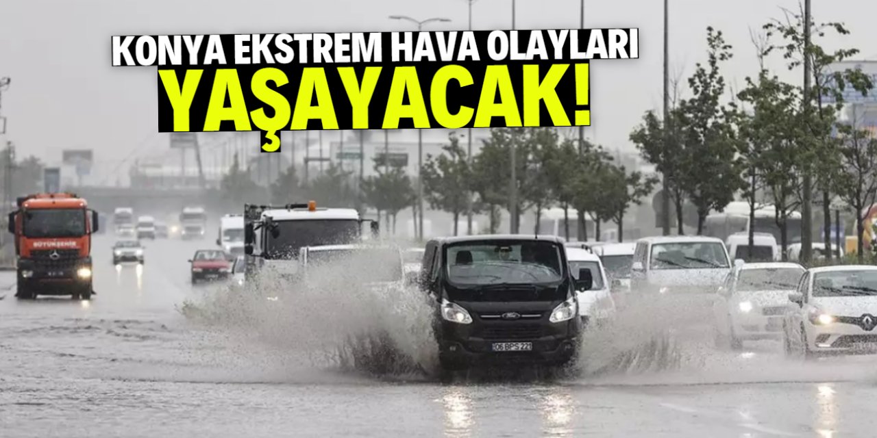Konya ekstrem hava olayları yaşayacak! Bu 5 güne dikkat
