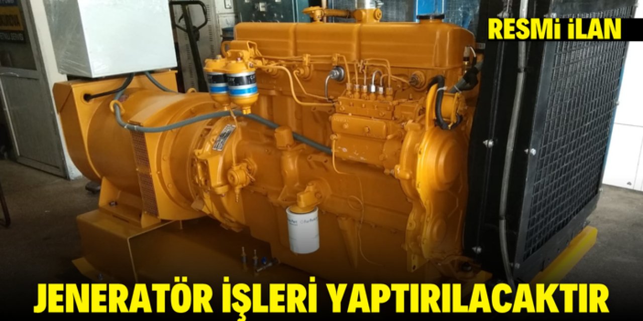JENERATÖR İŞLERİ YAPTIRILACAKTIR