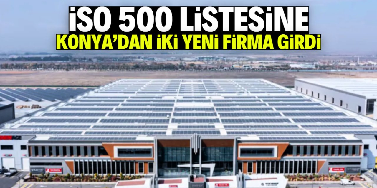 İSO 500 listesine Konya'dan iki yeni firma girdi