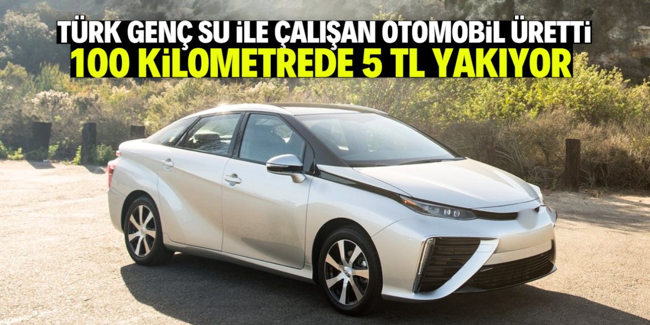 Türk genç su ile çalışan otomobil üretti! Kilometrede 5 kuruş yakıyor