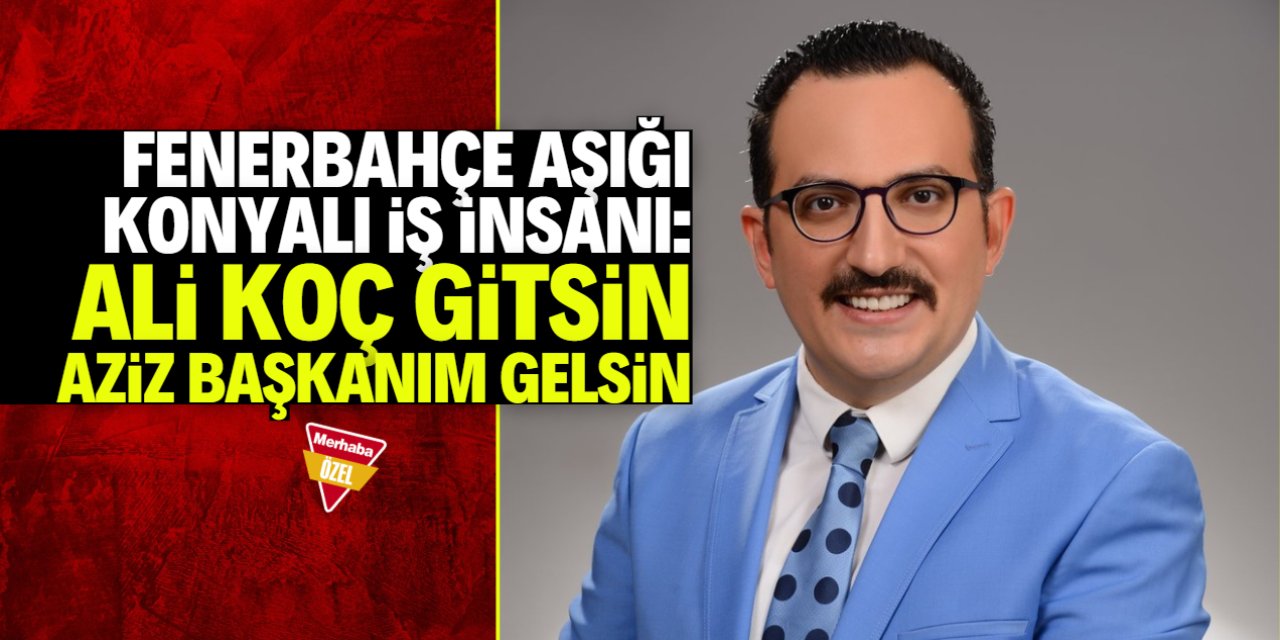 Fenerbahçe aşığı Konyalı İş İnsanından Ali Koç’a veto! Aziz Yıldırım’a yeşil ışık