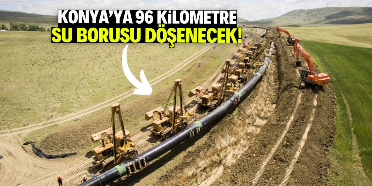 Konya'ya 96 kilometre su borusu döşenecek! İşte o çalışma