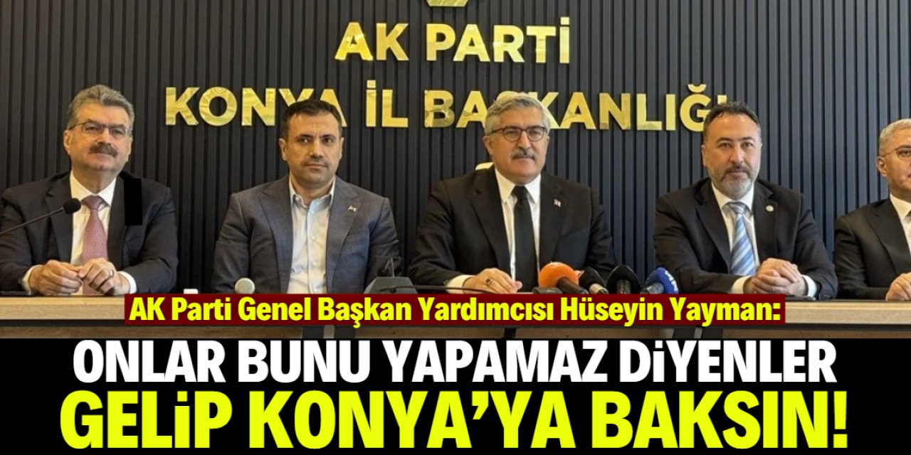 AK Partili isim sert konuştu: Onlar bunu yapamaz diyenler gelip Konya'ya baksın!