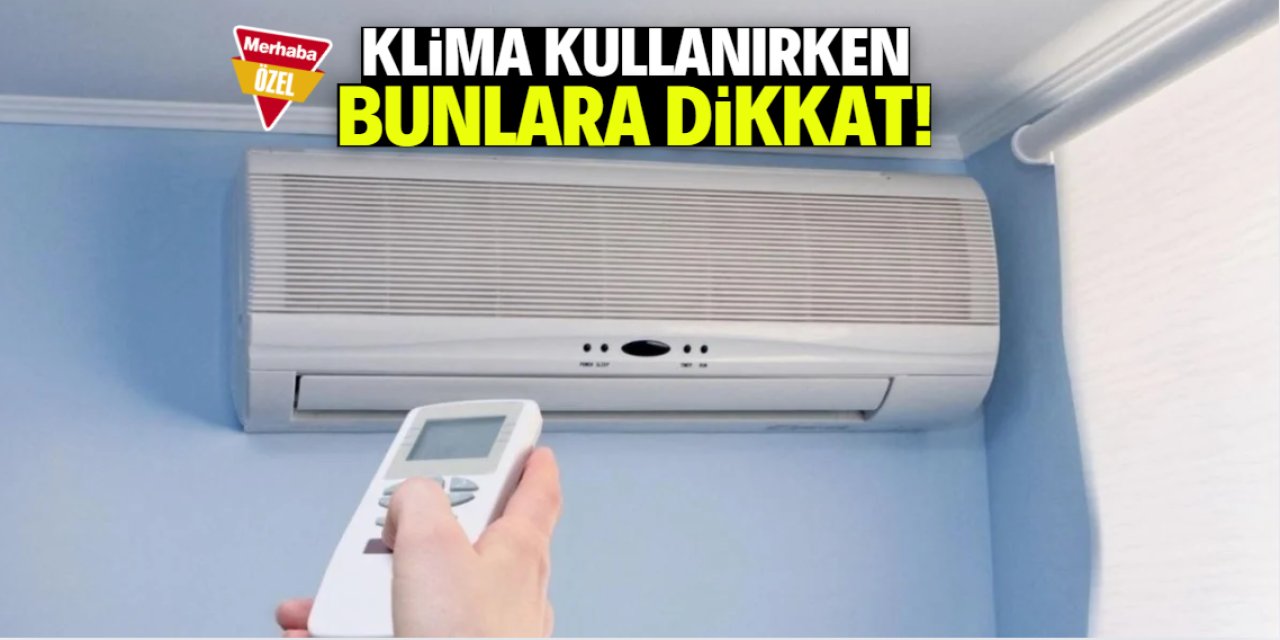 Klima kullanırken bunlara dikkat edin