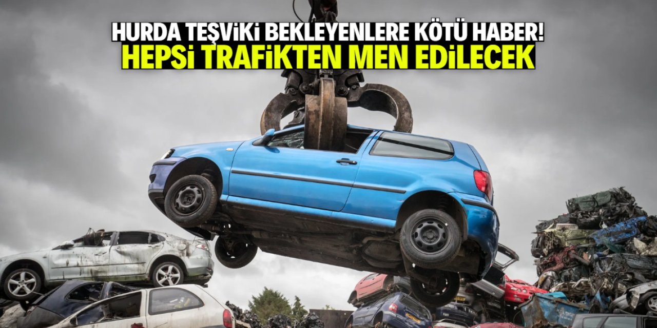 Hurda araç teşviki beklerken bu karar çıktı! Hepsi trafikten men edilecek
