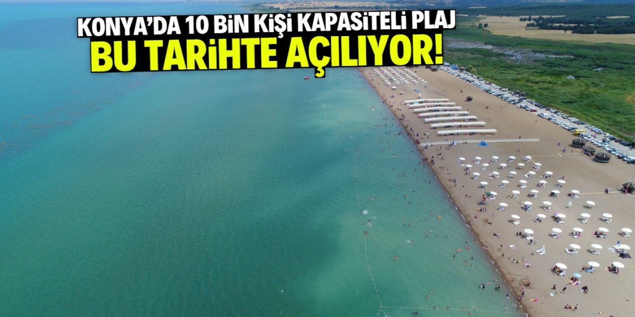 Konya'da 10 bin kişi kapasiteli plaj bu tarihte açılıyor!