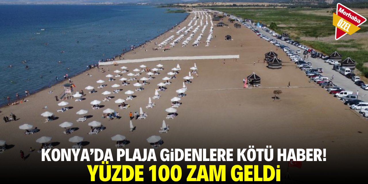 Konya’da plaja gideceklere kötü haber! Yüzde 100 zam geldi