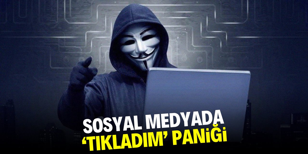 Sosyal medyada 'tıkladım' paniği!