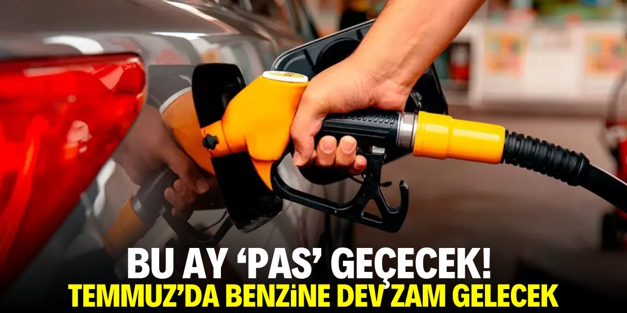 Bu ay 'pas' geçecek! Temmuzda akaryakıta dev zam gelecek