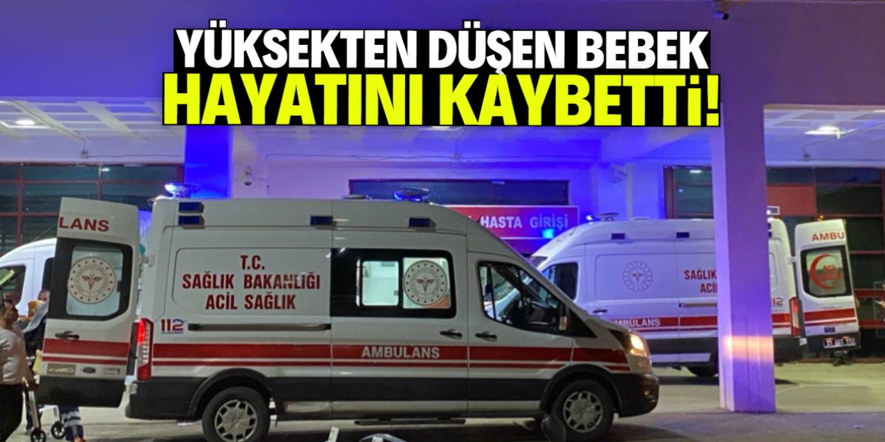 Konya'da yüksekten düşen bebek hayatını kaybetti